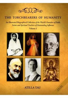 The Torchbearers of Humanity The Encyclopedia of Saints, Teachers and Masters (An Illustrated Biographical Collection of the Worlds Founders of Faith, Saints and Spiritual Teachers of Outstanding Influence in Volume - 1)
