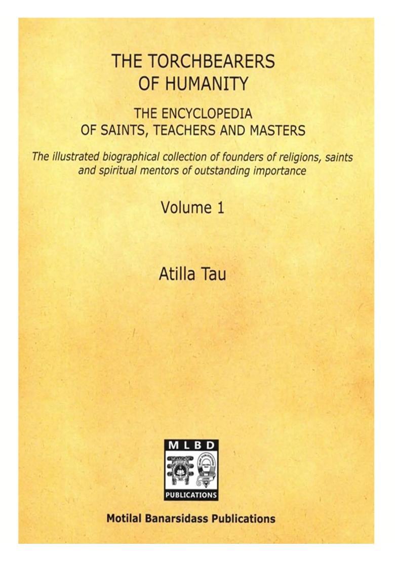 The Torchbearers of Humanity The Encyclopedia of Saints, Teachers and Masters (An Illustrated Biographical Collection of the Worlds Founders of Faith, Saints and Spiritual Teachers of Outstanding Influence in Volume - 1) - Indya