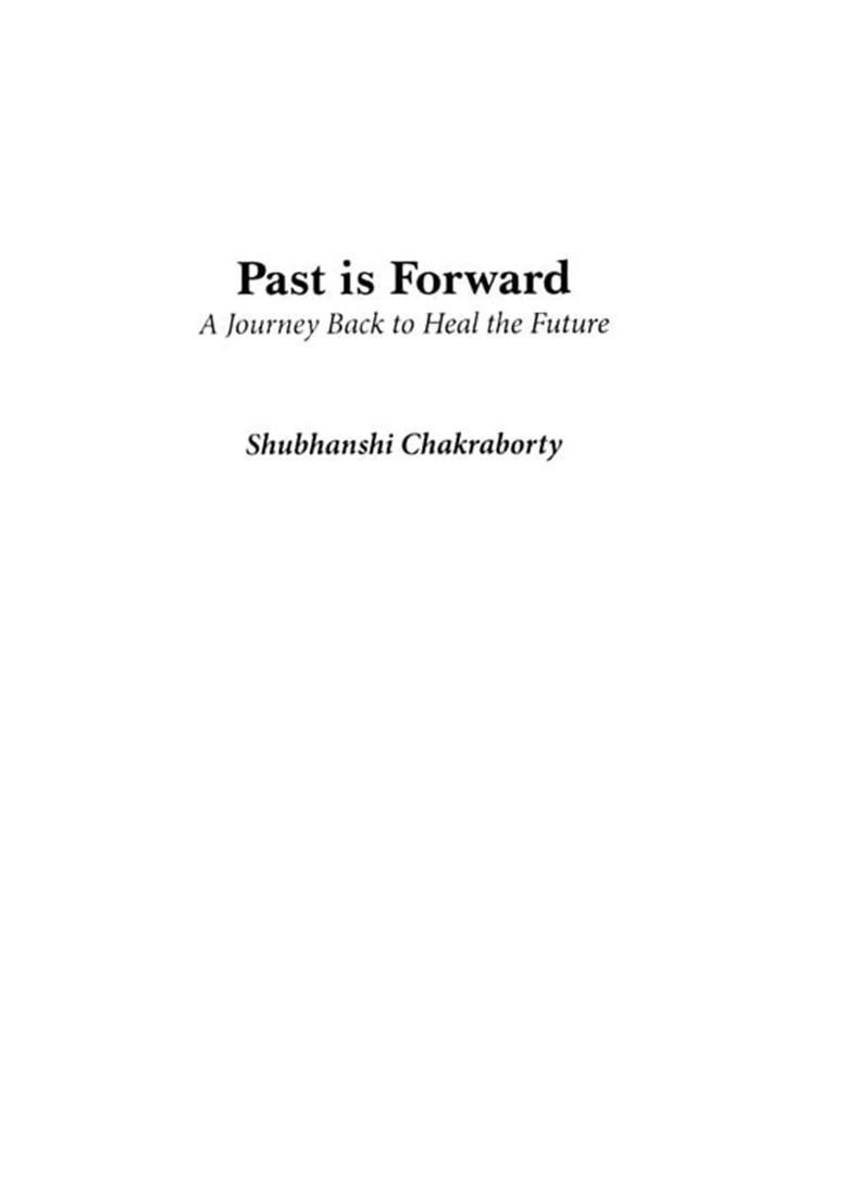 Past is Forward A Journey Back to Heal the Future - Indya