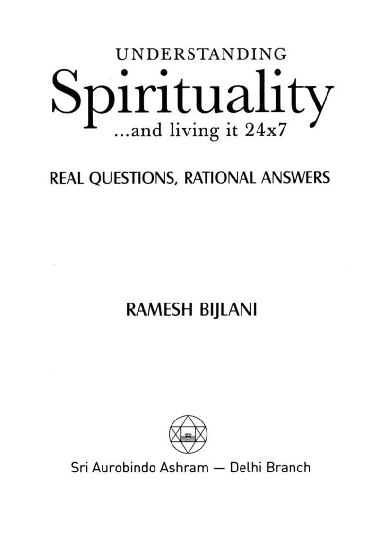 Understanding Spirituality and Living It 24x7 Real Questions, Rational Answers - Indya
