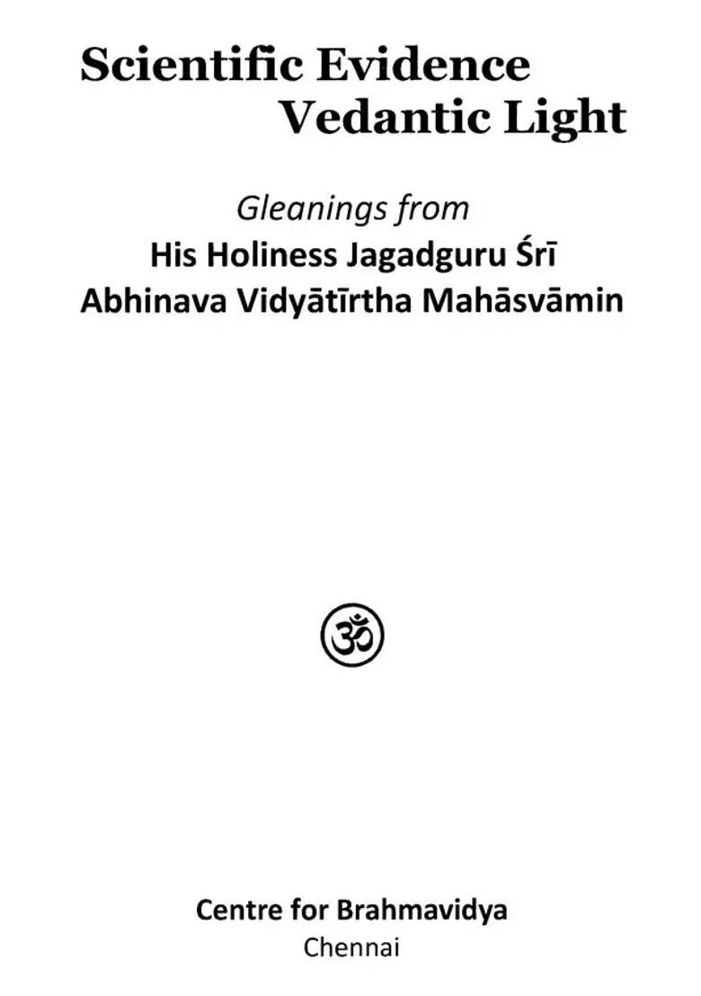Scientific Evidence Vedantic Light Gleanings from his Holiness Jagadguru Sri Abhinava Vidyatirtha Mahasvamin - Indya