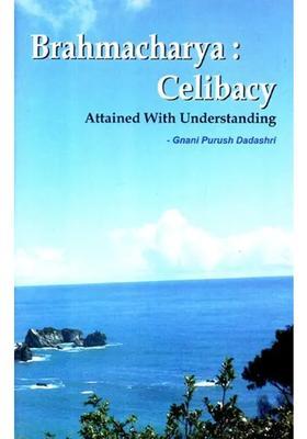 Brahmacharya Celibacy (Attained With Understanding)