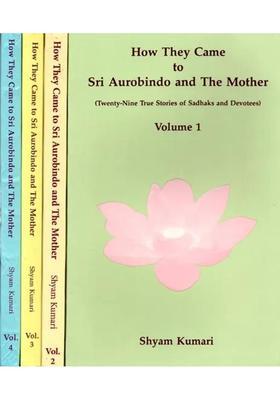 How They Came to Sri Aurobindo and The Mother (Twenty-Nine True Stories of Sadhaks and Devotees) In Four Volumes (An Old and Rare Book)