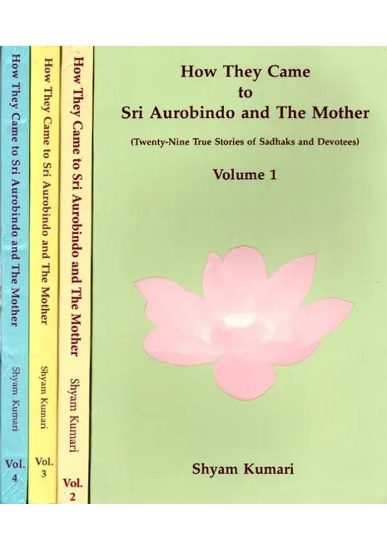 How They Came to Sri Aurobindo and The Mother (Twenty-Nine True Stories of Sadhaks and Devotees) In Four Volumes (An Old and Rare Book) - Indya