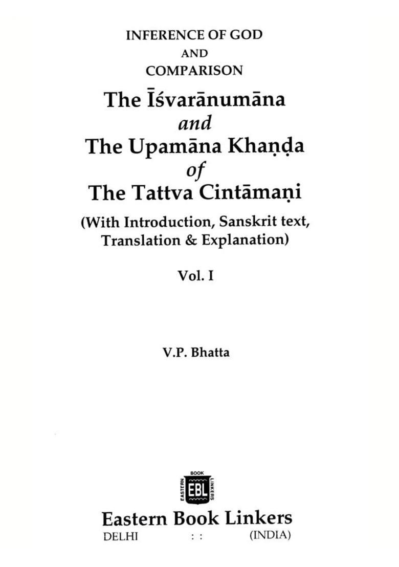Inference of God and Comparison- The Isvaranumana and the Upamana Khanda of the Tattva Cintamani (With Introduction, Sanskrit Text, Translation Explanation) - Indya
