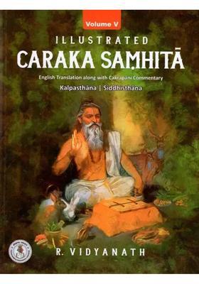 Illustrated Caraka Samhita- Along with Cakrapani Commentary- Kalpathana, Siddhisthana (Vol-5)