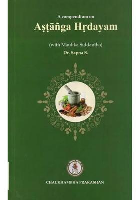 A Compendium on Astanga Hrdayam (With Maulika Siddhanta)