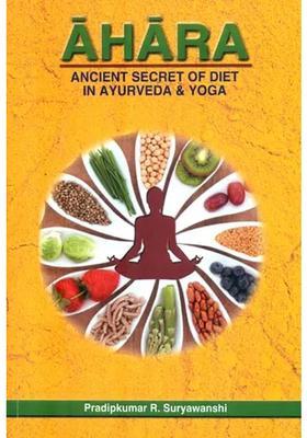 Ahara (Ancient Secret of Diet in Ayurveda Yoga)