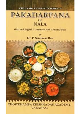 Pakadarpana of Nala - Text And English Translation With Critical Notes (Krishnandas Ayurveda Series - 187)