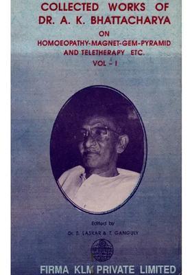 Collected Works of Dr A K Bhattacharya- On Homoeopathy-Magnet-Gem-Pyramid and Teletherapy Etc- Vol-1 (An Old And Rare Book)