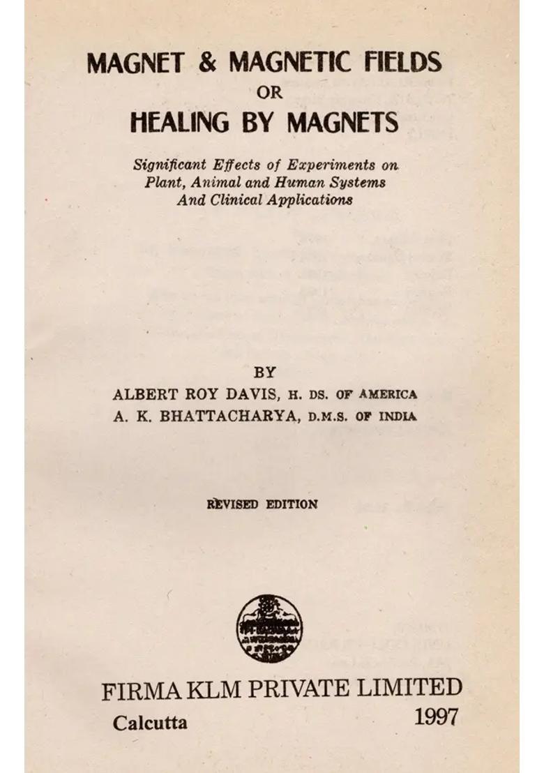 Magnet Magnetic Fields or Healing by Magnets- Significant Effects of Experiments on Plant, Animal and Human Systems and Clinical Applications (An Old and Rare Book) - Indya