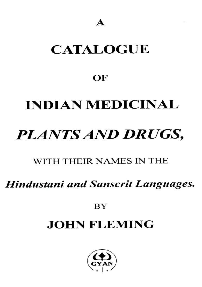 A Catalogue of Indian Medicinal Plants and Drugs, with Their Names in the Hindustani and Sanscrit (Sanskrit) Languages - Indya