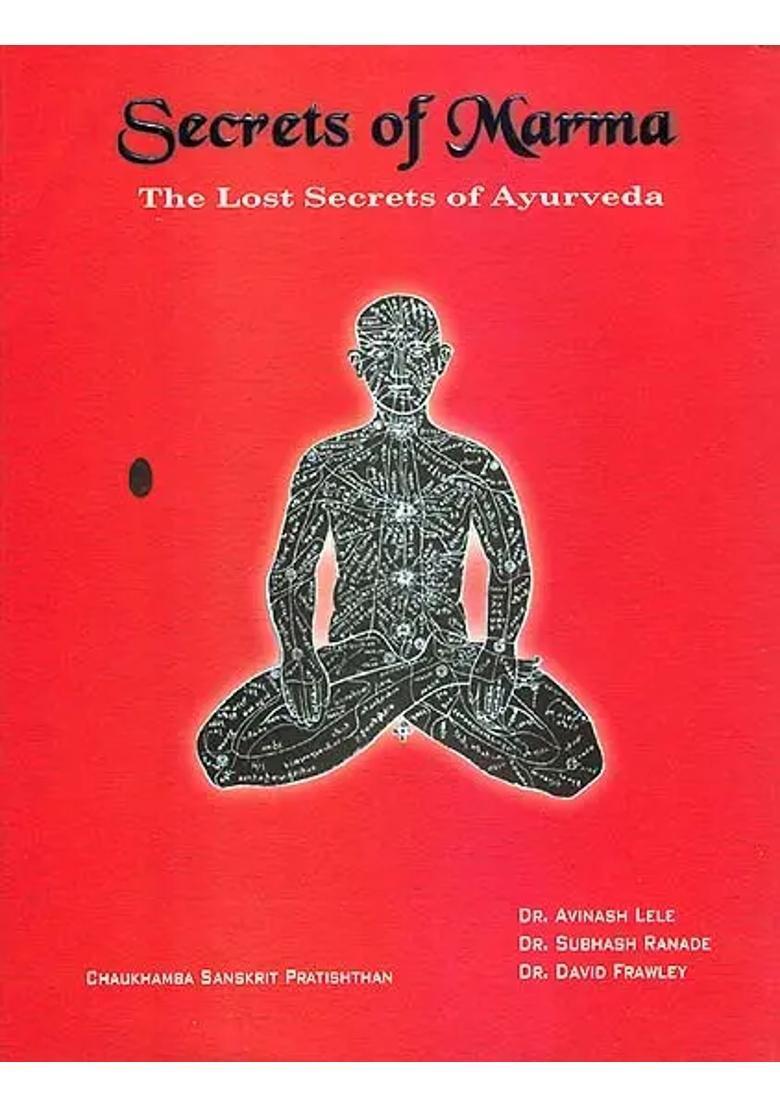 Secrets of Marma The Lost Secrets of Ayurveda (A Comprehensive Text Book of Ayurvedic Vital Points) - Indya