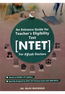 NTET- An Entrance Guide for Teachers Eligibility Test for Aayush Doctors (Based on NCISMs TET Syllabus- Specially Designed for NTAs TET Entrance Exam with 2000 MCQS)
