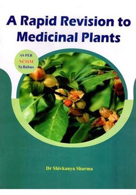 A Rapid Revision to Medicinal Plants (As Per NCISM Syllabus)