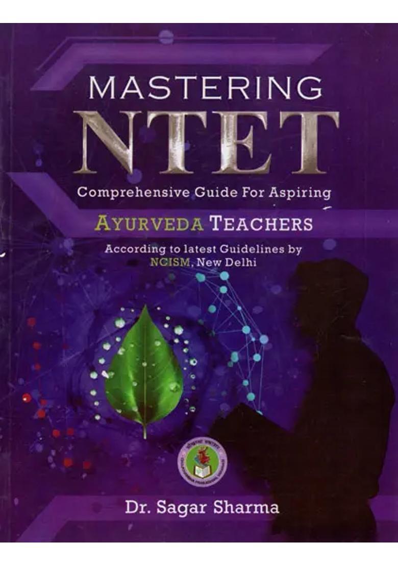Mastering NTET Comprehensive Guide for Aspiring Ayurveda Teachers (According to Latest Guidelines by NCISM, New Delhi) - Indya