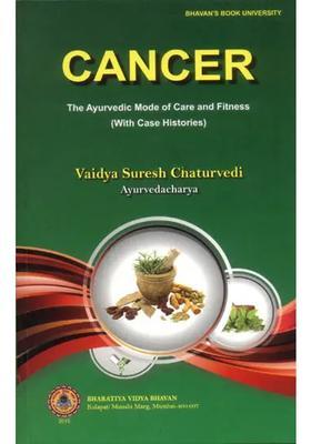Cancer The Ayurvedic Mode of Care and Fitness (With Case Histories)