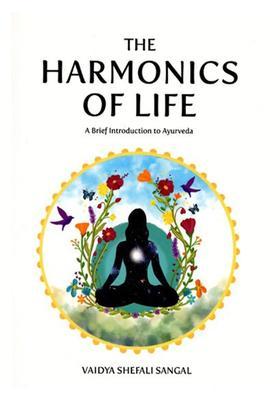 The Harmonics of Life- A Brief Introduction to Ayurveda
