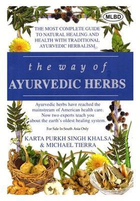 The Way of Ayurvedic Herbs The Most Complete Guide to Natural Healing and Health with Traditional Ayurvedic Herbalism