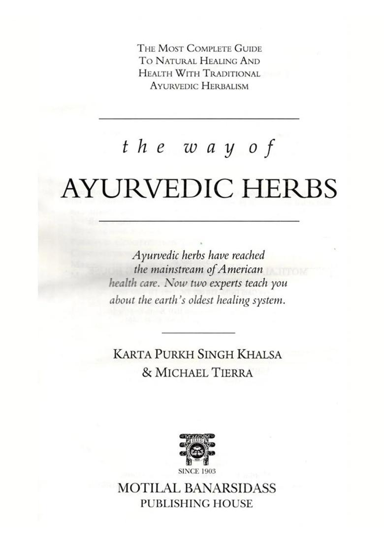 The Way of Ayurvedic Herbs The Most Complete Guide to Natural Healing and Health with Traditional Ayurvedic Herbalism - Indya