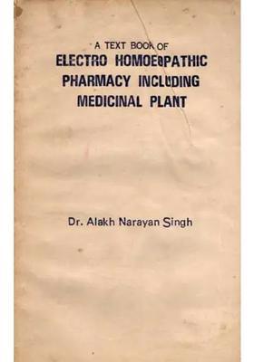 A Text Book of Electro Homoeopathic Pharmacy Including Medicinal Plant (An Old and Rare Book)