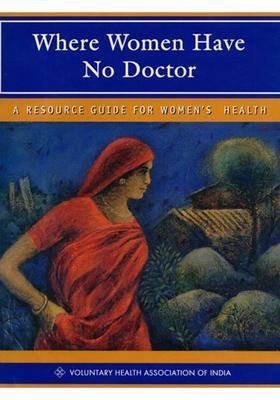 Where Women have No Doctor A Resource Guide for Womens Health
