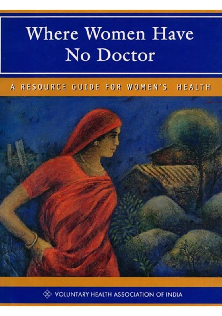 Where Women have No Doctor A Resource Guide for Womens Health - Indya