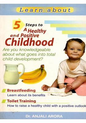 Learn About 5 Steps to a Healthy and Positive Childhood- Are You Knowledgeable about What goes into Total Child Development