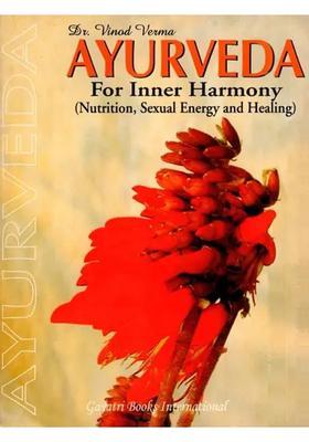 Ayurveda for Inner Harmony Nutrition, Sexual Energy and Healing (An Old and Rare Book)