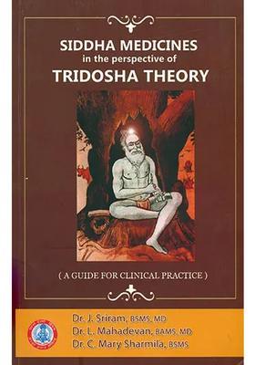 Siddha Medicines in the Perspective of Tridosha Theory (A Guide For Clinical Practice)