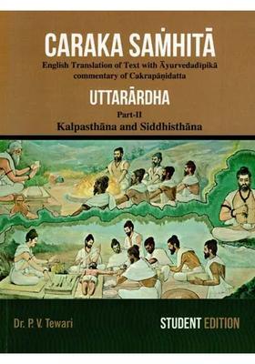 Caraka Samhita- Uttarardha English Translation of Text with Ayurveda Dipika Commentary Cakrapanidatta- Kalpasthana and Siddhisthana (Part-II)