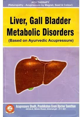 Liver, Gall Bladder Metabolic Disorders (Based On Ayurvedic Acupressure)