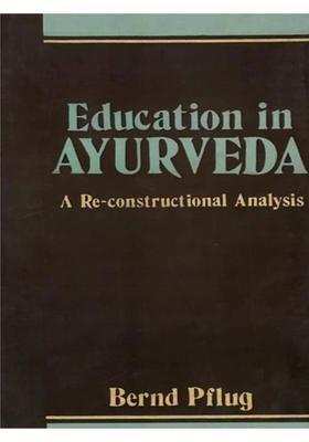Education In Ayurveda A Re-constructional Analysis