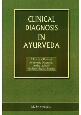 Clinical Diagnosis in Ayurveda- A Practical Book of Ayurvedic Diagnosis in the Light of Modern Medical Science