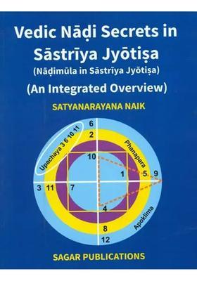 Vedic Nadi Secrets in Sastriya Jyotisa - Nadimula in Sastriya Jyotisa (An Integrated Overview)