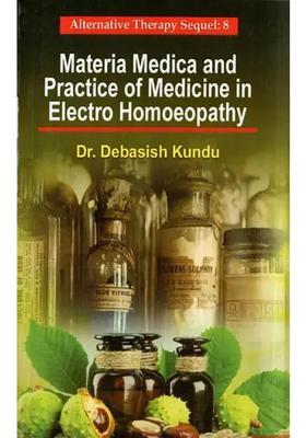 Materia Medica and Practice of Medicine in Electro Homoeopathy (Alternative Therapy Sequel 8)