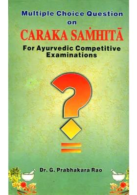 Multiple choice Questions on Caraka Samhita For Ayurvedic Competitive Examinations