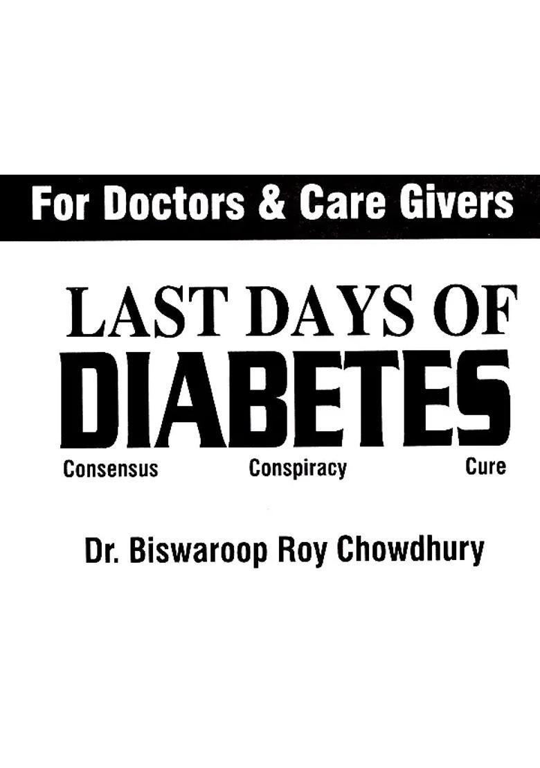 Last Days of Diabetes- Consensus Conspiracy Cure (For Doctors Care Givers) - Indya