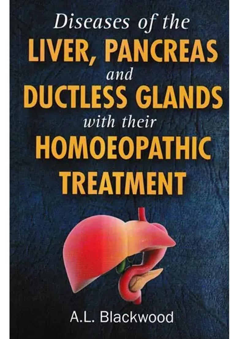 Diseases of The Liver, Pancreas and Ductless Glands with their Homoeopathic Treatment - Indya