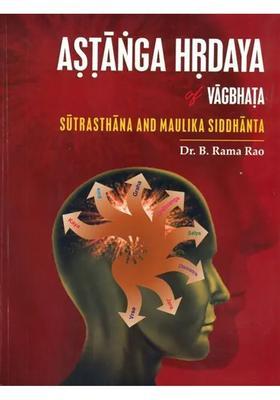 Astanga Hrdaya of Vagbhata (Sutrasthana and Maulika Siddhanta)