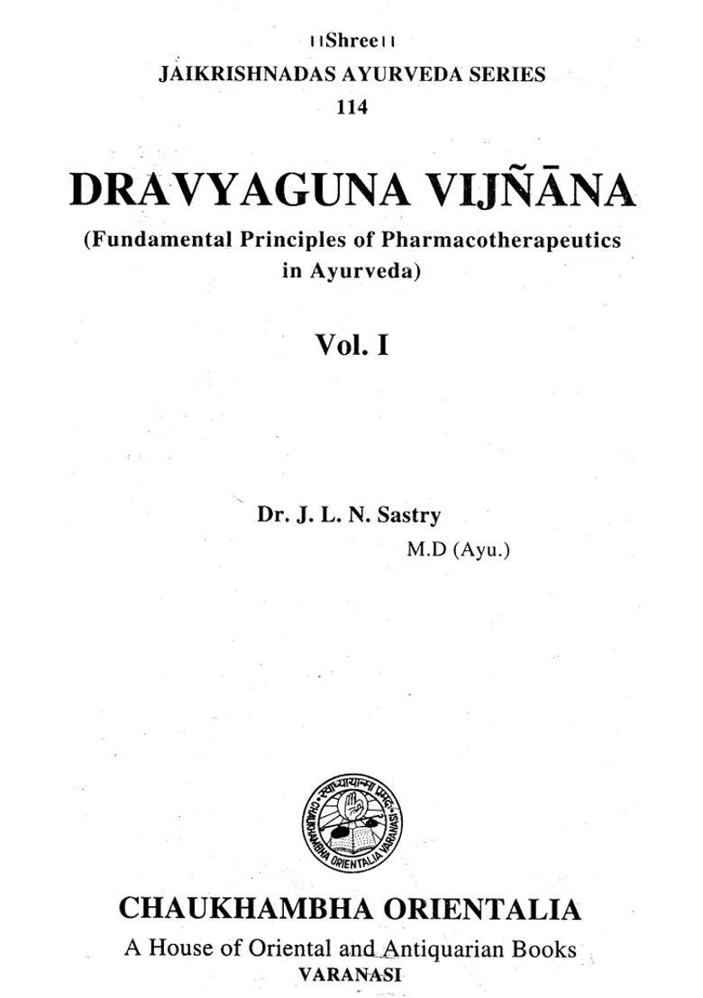 Dravyaguna Vijnana Fundamental Principles of Pharmacotherapeutics in Ayurveda (Volume 1) - Indya