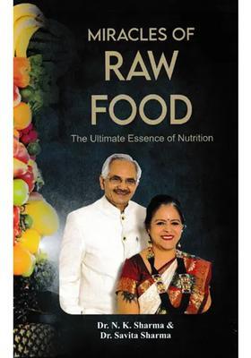 Miracles of Raw Food (The Ultimate Essence of Nutrition)