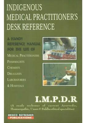 Indigenous Medical Practitioners Desk References (A Ready Reckoner of Current Ayurvedic, Homoeopathic, Unani and Siddha Ethical Specialities)