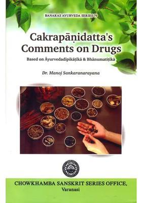 Cakrapanidattas Comments on Drugs (Based on Ayurvedadipikatika and Bhanumatitka)