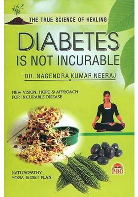 Diabetes is Not Incurable (New Vision, Hope and Approach for Incurable Disease)