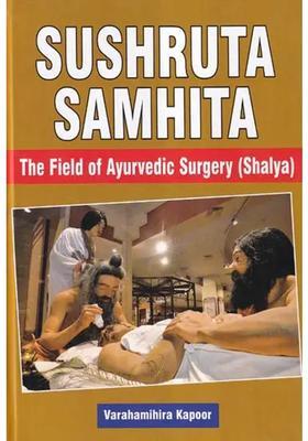 Sushruta Samhita The Field of Ayurvedic Surgery (Shalya)
