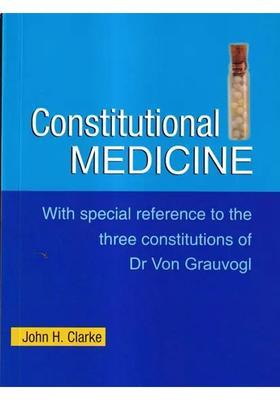 Constitutional Medicine-With Special Reference To The Three Constitutions of Dr Von Grauvogl