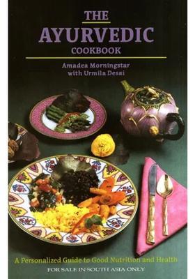 The Ayurvedic Cookbook (A Personalized Guide to Good Nutrition and Health)