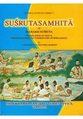 Susruta Samhita of Maharsi Susruta (Translation of Text and Nibandha Sangraha Commentary of Sridalhana)