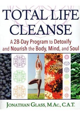 Total Life Cleanse (A 28-Day Program to Detoxify And Nourish The Body, Mind And Soul)